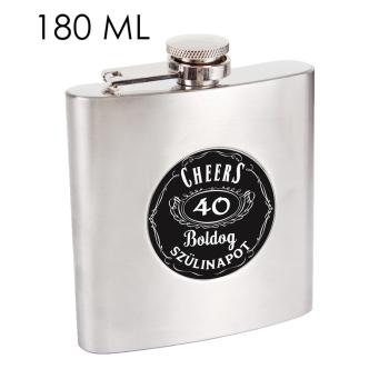PLOCHÉ SKLO Z NEHRDZAVEJÚCEJ OCELE, NÁPIS "CHEERS 40 BOLDOG SZÜLINAPOT"